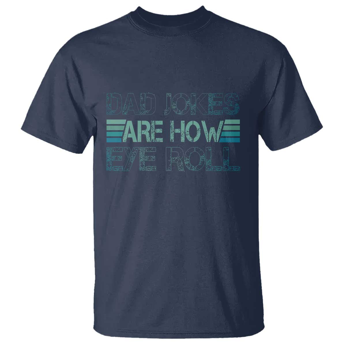 Dad Jokes Are How Eye Roll Funny Father's Day T Shirt - Wonder Print Shop