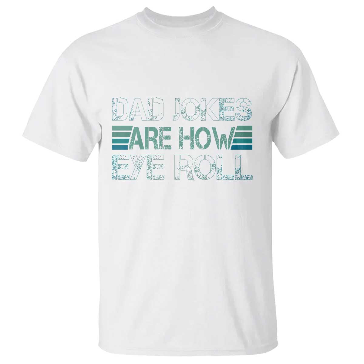 Dad Jokes Are How Eye Roll Funny Father's Day T Shirt - Wonder Print Shop