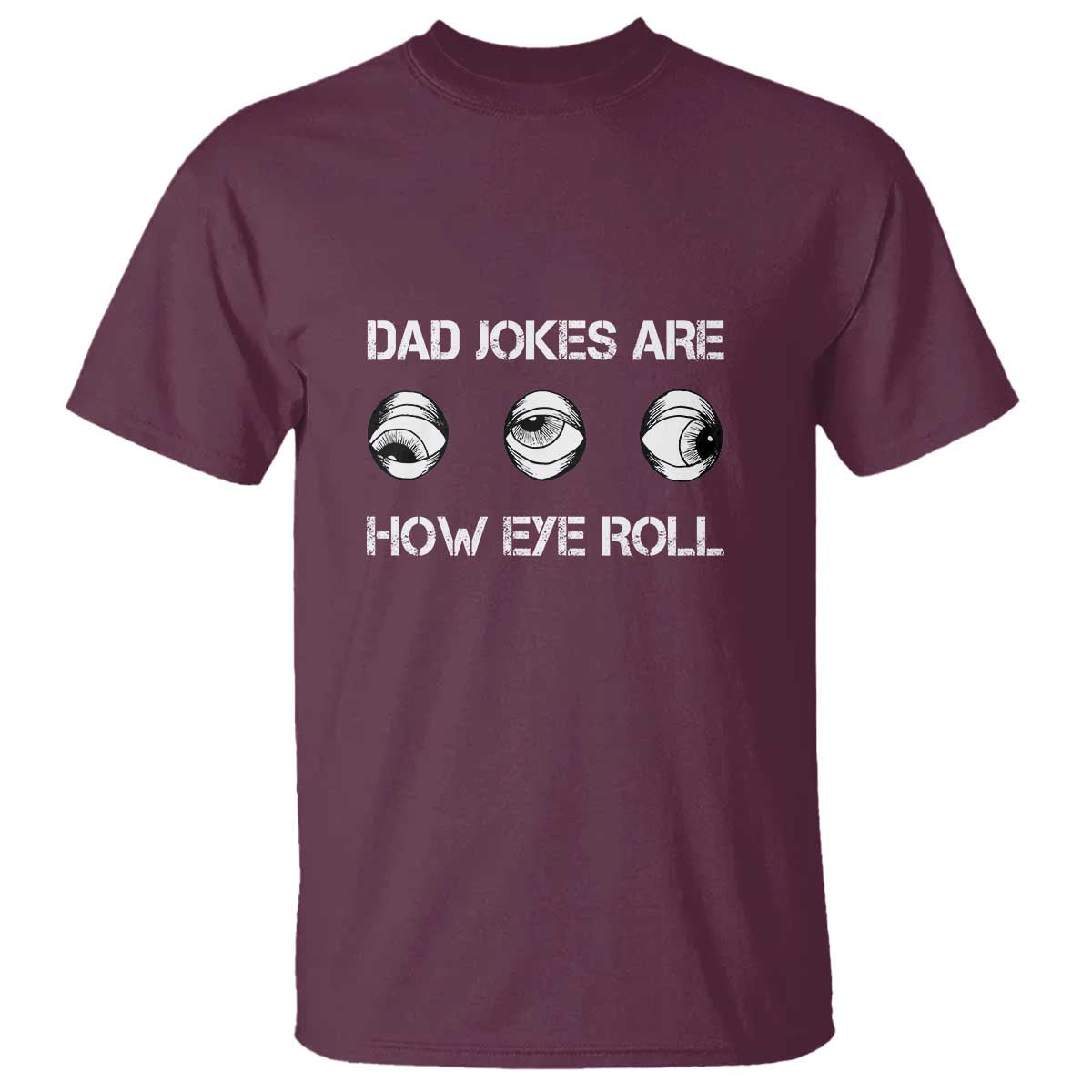Dad Jokes Are How Eye Roll Funny Father's Day T Shirt - Wonder Print Shop