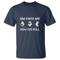 Dad Jokes Are How Eye Roll Funny Father's Day T Shirt - Wonder Print Shop