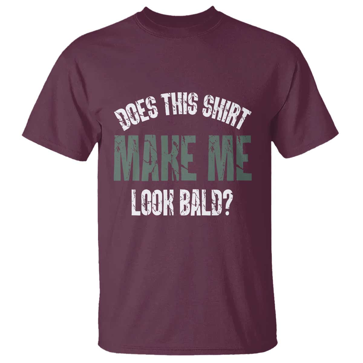 Funny Does This Shirt Make Me Look Bald T Shirt - Wonder Print Shop
