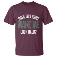Funny Does This Shirt Make Me Look Bald T Shirt - Wonder Print Shop