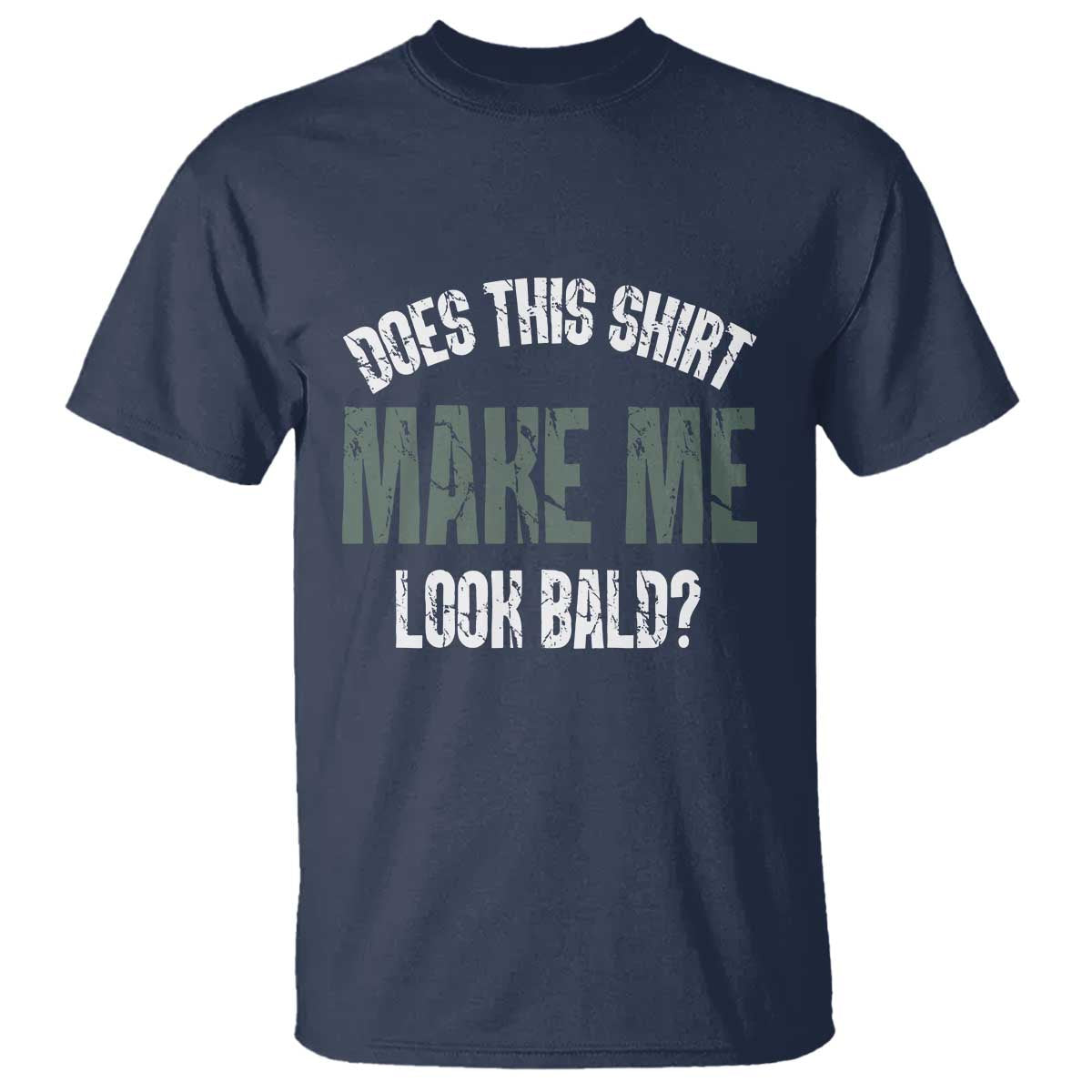 Funny Does This Shirt Make Me Look Bald T Shirt - Wonder Print Shop