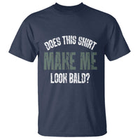 Funny Does This Shirt Make Me Look Bald T Shirt - Wonder Print Shop