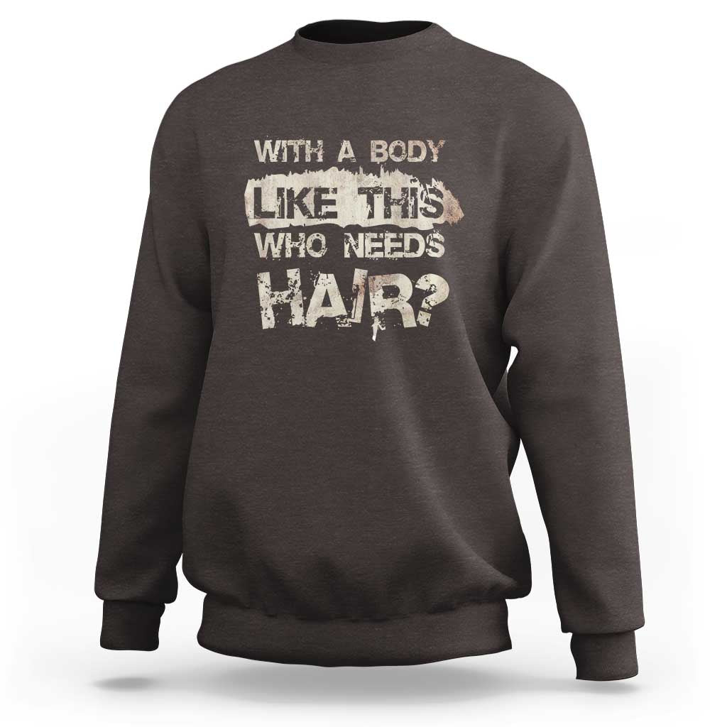 Funny Bald Guy Sweatshirt With A Body Like This Who Needs Hair - Wonder Print Shop