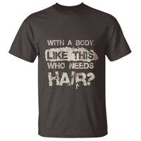 Funny Bald Guy T Shirt With A Body Like This Who Needs Hair - Wonder Print Shop
