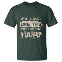 Funny Bald Guy T Shirt With A Body Like This Who Needs Hair - Wonder Print Shop