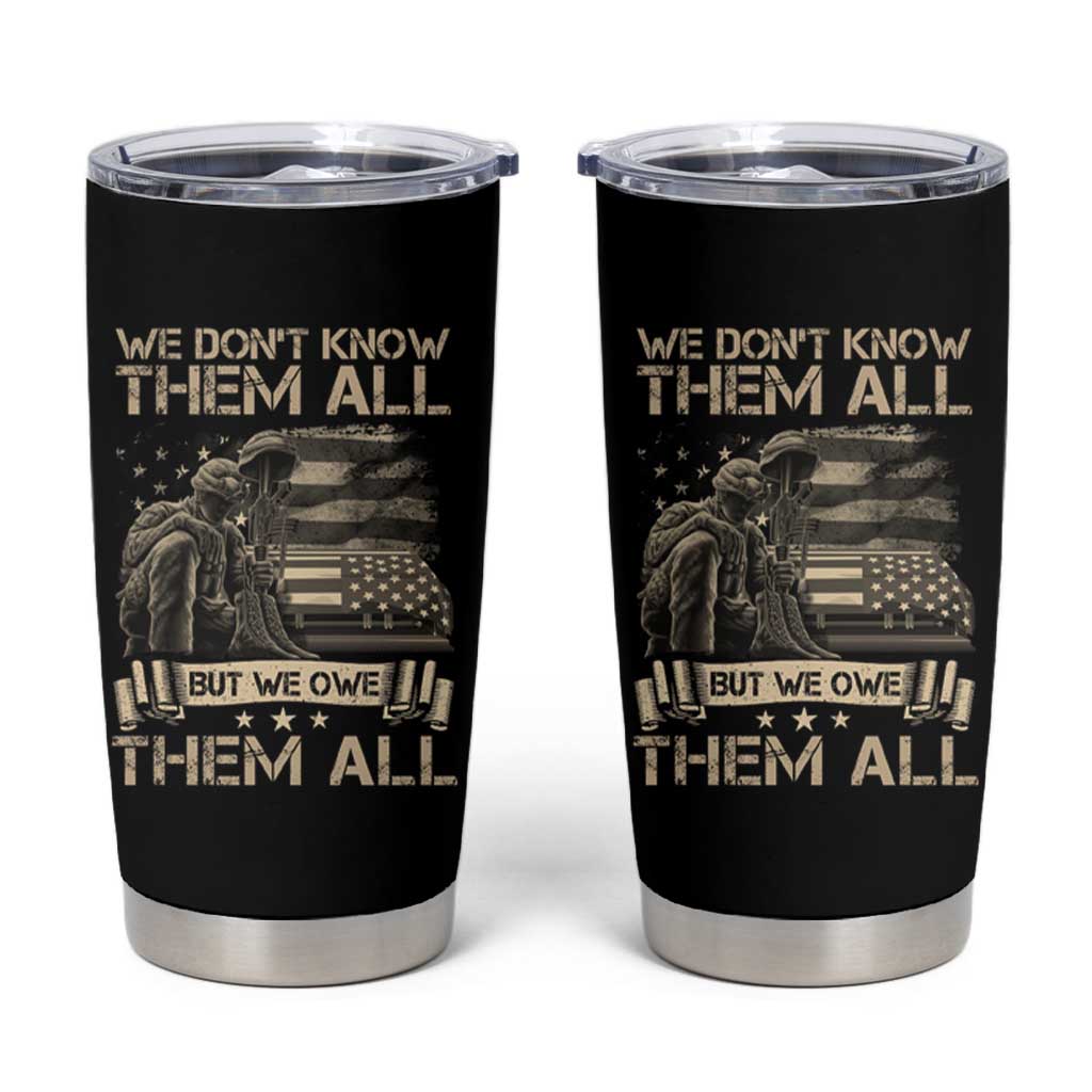 Veteran Tumbler Cup We Don't Know Them All But We Owe Them All