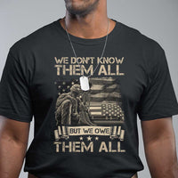 Veteran T Shirt We Don't Know Them All But We Owe Them All - Wonder Print Shop