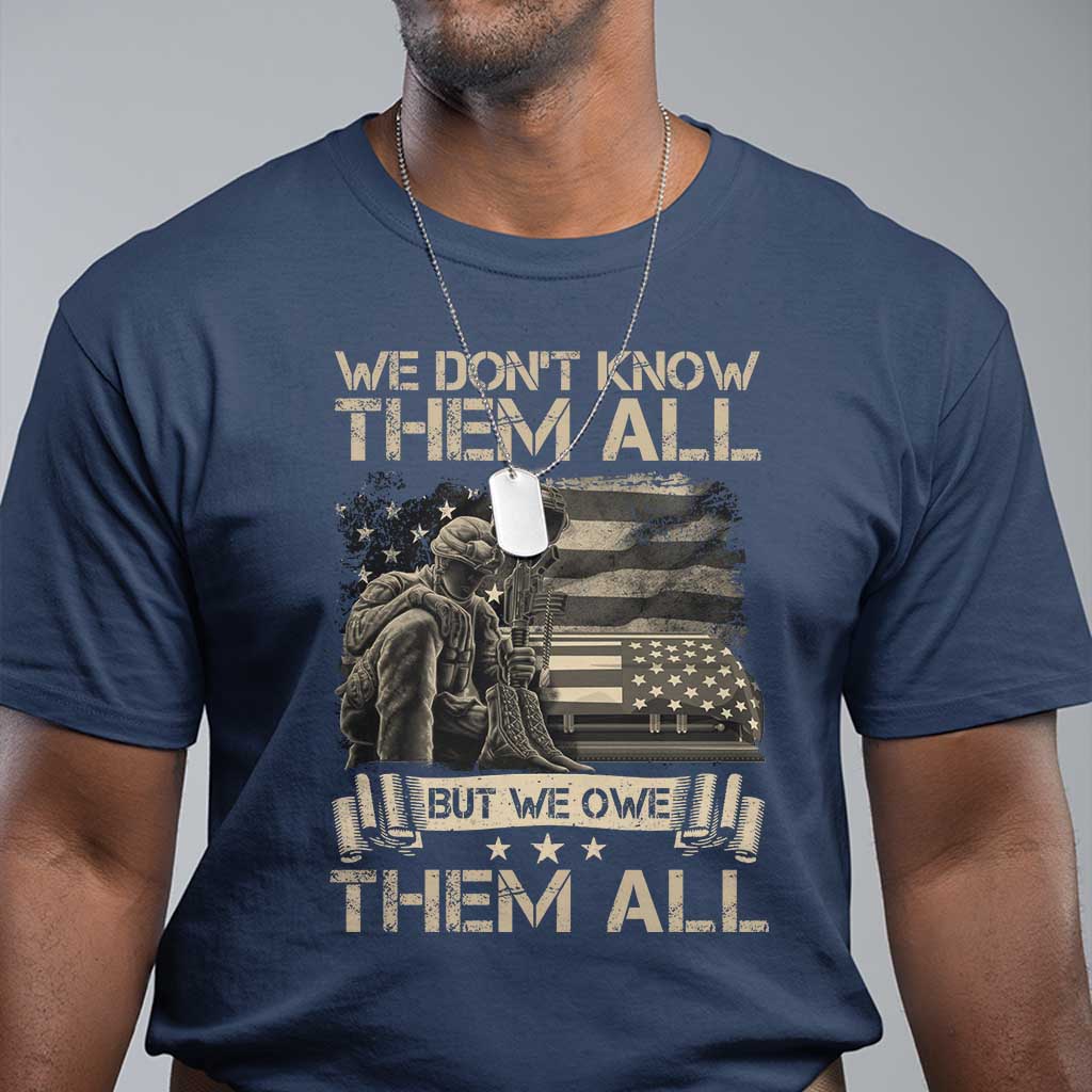 Veteran T Shirt We Don't Know Them All But We Owe Them All - Wonder Print Shop