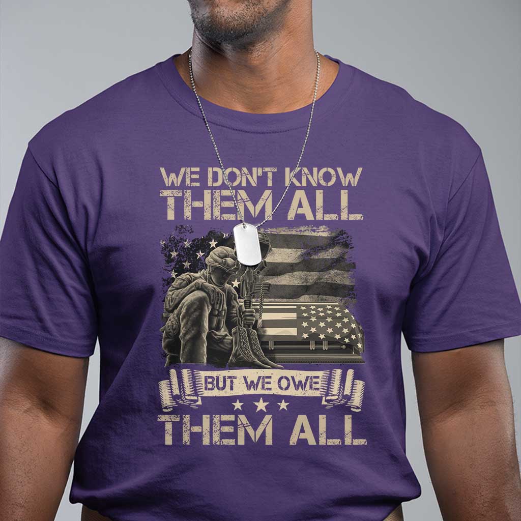 Veteran T Shirt We Don't Know Them All But We Owe Them All - Wonder Print Shop