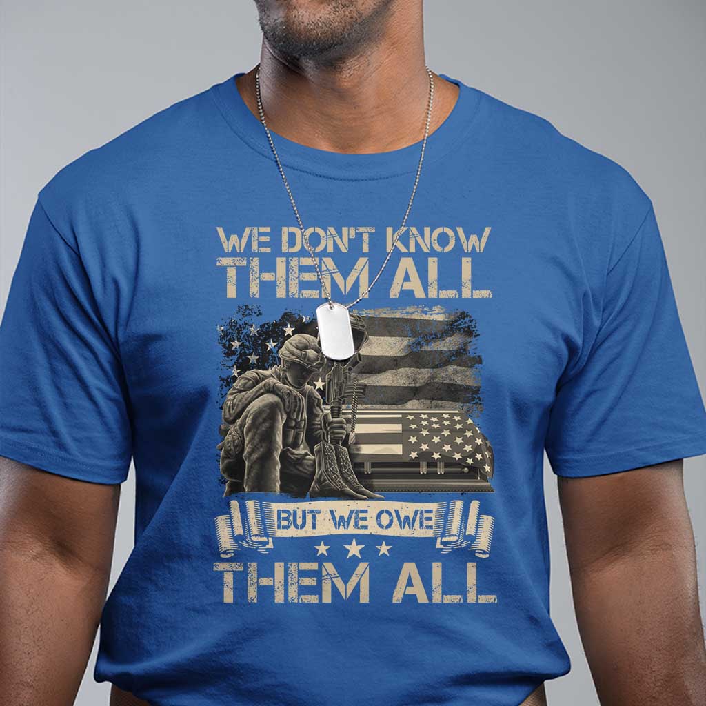 Veteran T Shirt We Don't Know Them All But We Owe Them All - Wonder Print Shop