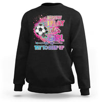 Soccer Sweatshirt I Know I Play Like A Girl Soccer Pink Power - Wonder Print Shop