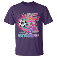 Soccer T Shirt I Know I Play Like A Girl Soccer Pink Power - Wonder Print Shop