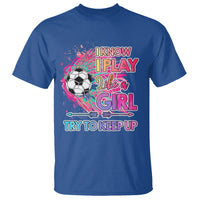 Soccer T Shirt I Know I Play Like A Girl Soccer Pink Power - Wonder Print Shop