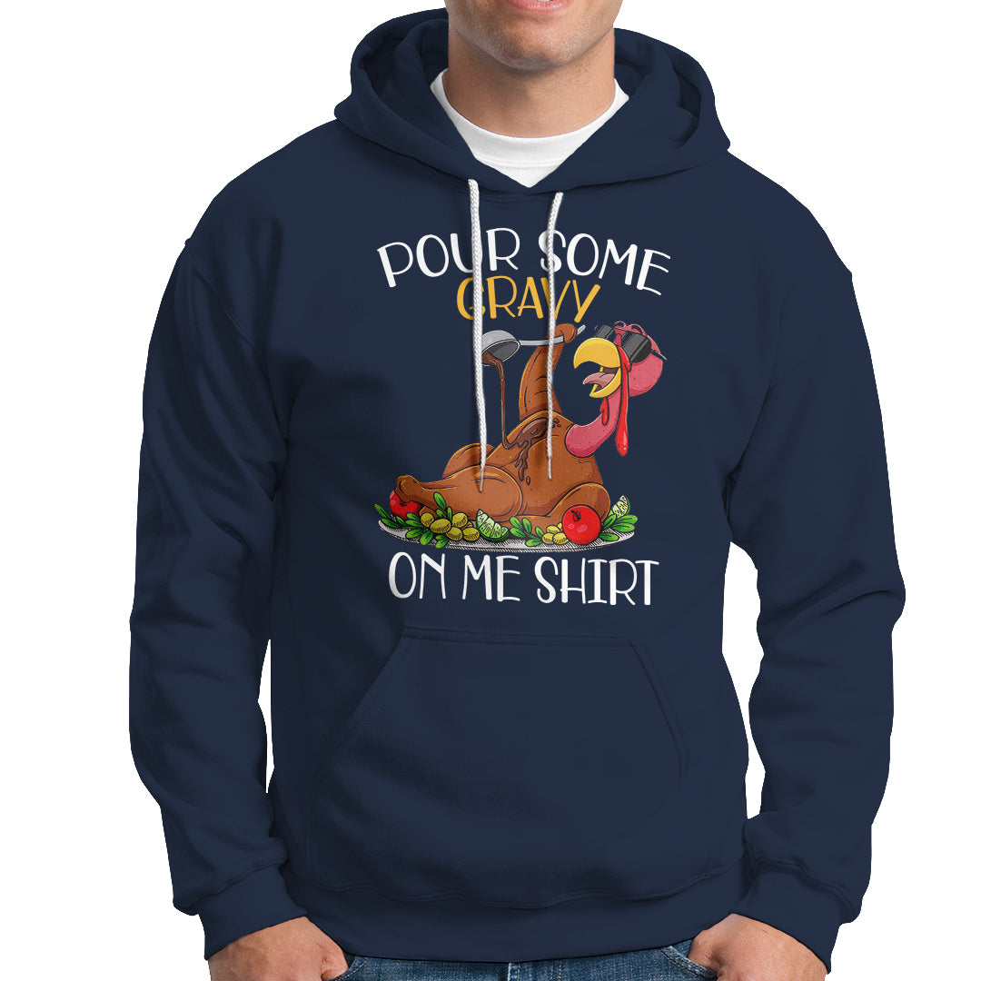 Thanksgiving Hoodie Pour Some Gravy On Me Happy Turkey Day - Wonder Print Shop