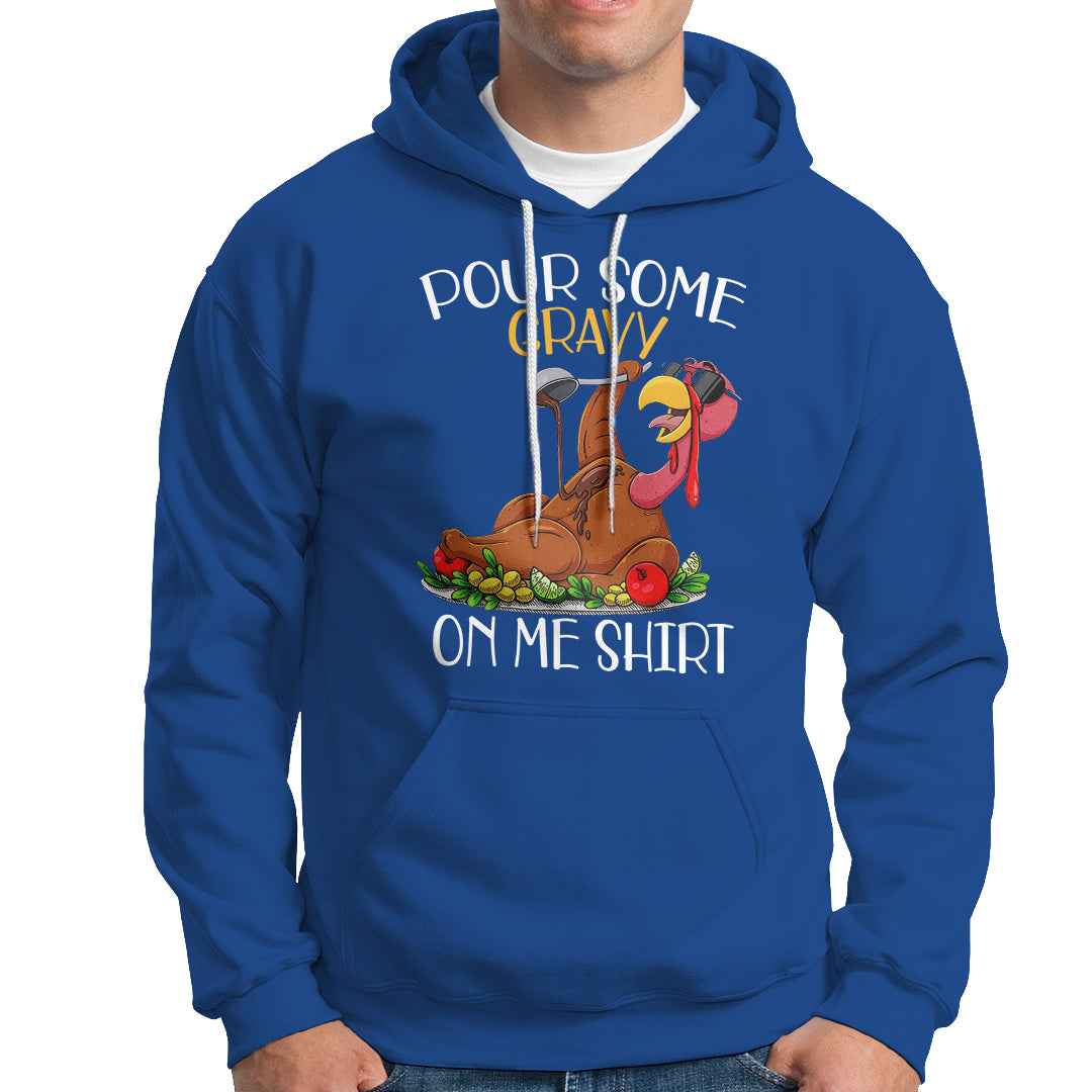 Thanksgiving Hoodie Pour Some Gravy On Me Happy Turkey Day - Wonder Print Shop