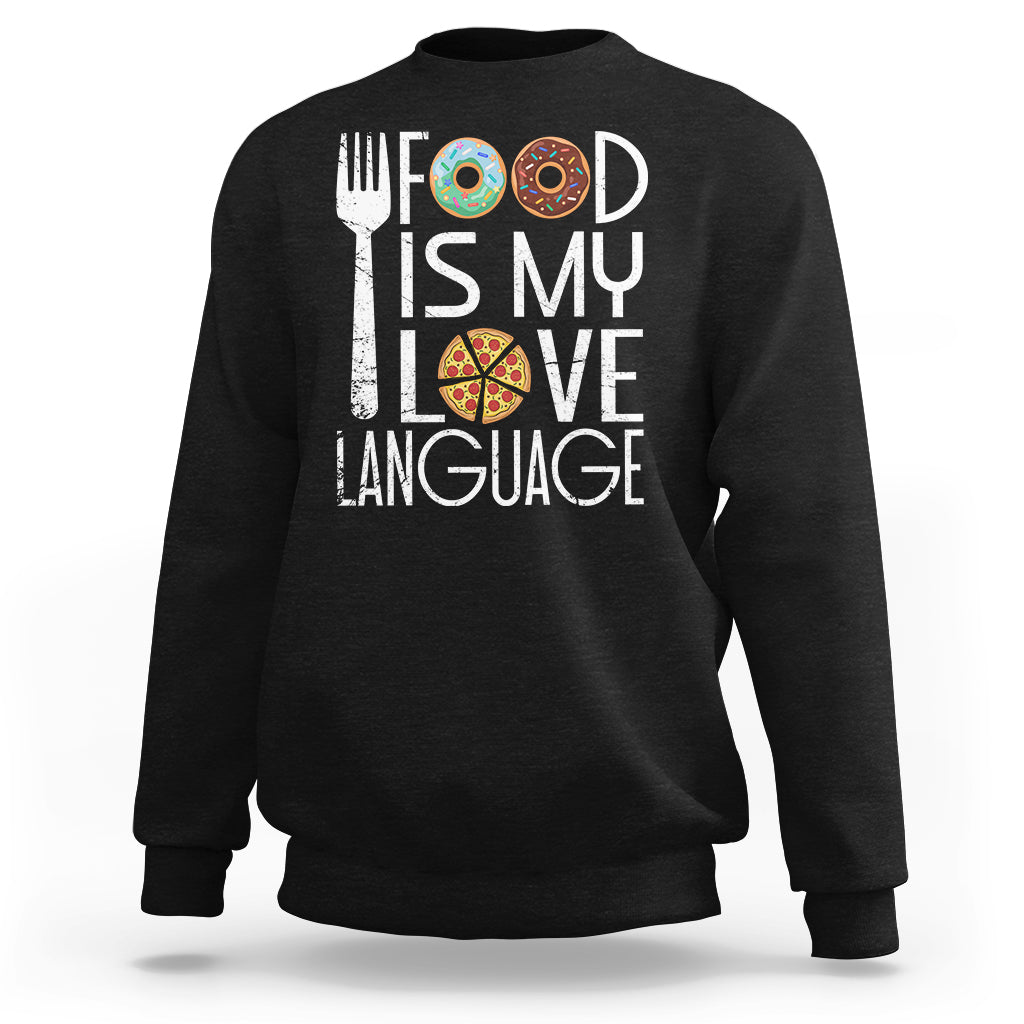 Food Is My Love Language Foodie Food Lover Chef Cooking Sweatshirt - Wonder Print Shop