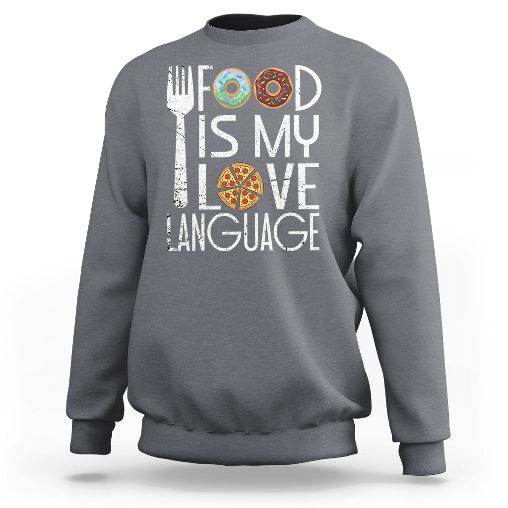 Food Is My Love Language Foodie Food Lover Chef Cooking Sweatshirt - Wonder Print Shop