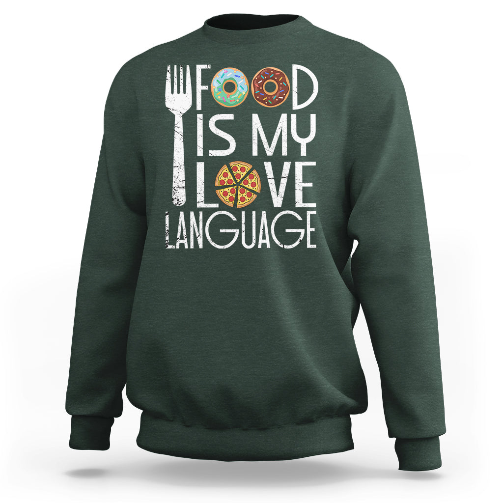Food Is My Love Language Foodie Food Lover Chef Cooking Sweatshirt - Wonder Print Shop