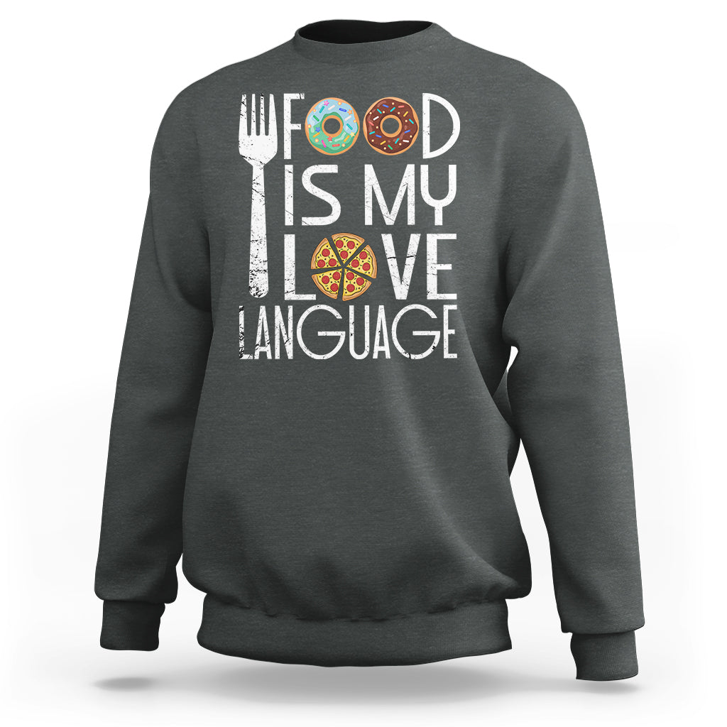 Food Is My Love Language Foodie Food Lover Chef Cooking Sweatshirt - Wonder Print Shop