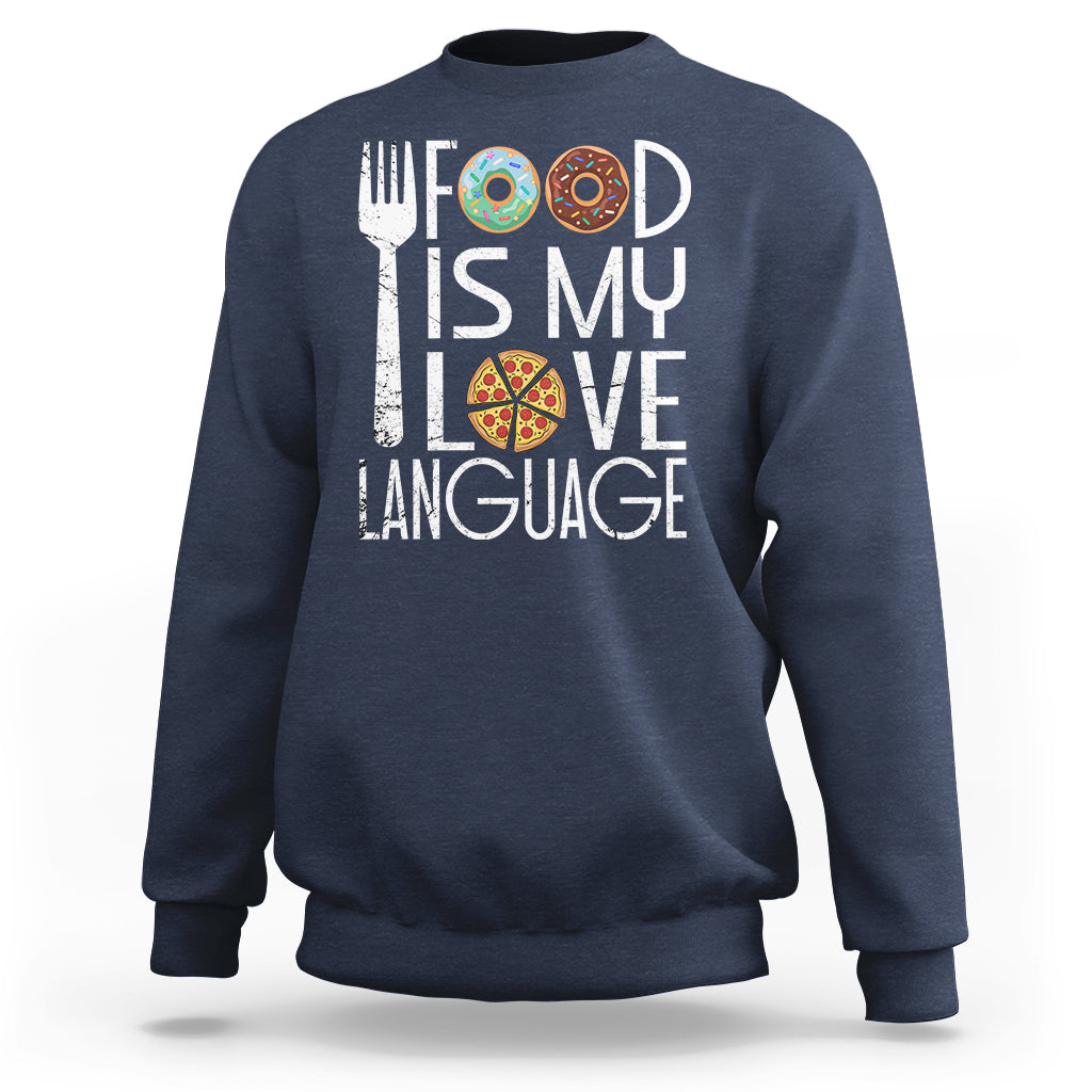 Food Is My Love Language Foodie Food Lover Chef Cooking Sweatshirt - Wonder Print Shop