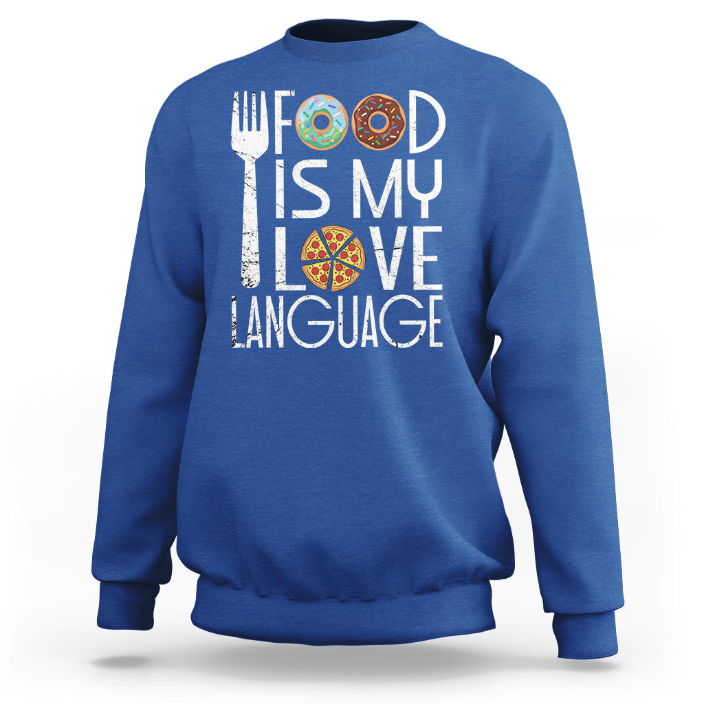 Food Is My Love Language Foodie Food Lover Chef Cooking Sweatshirt - Wonder Print Shop