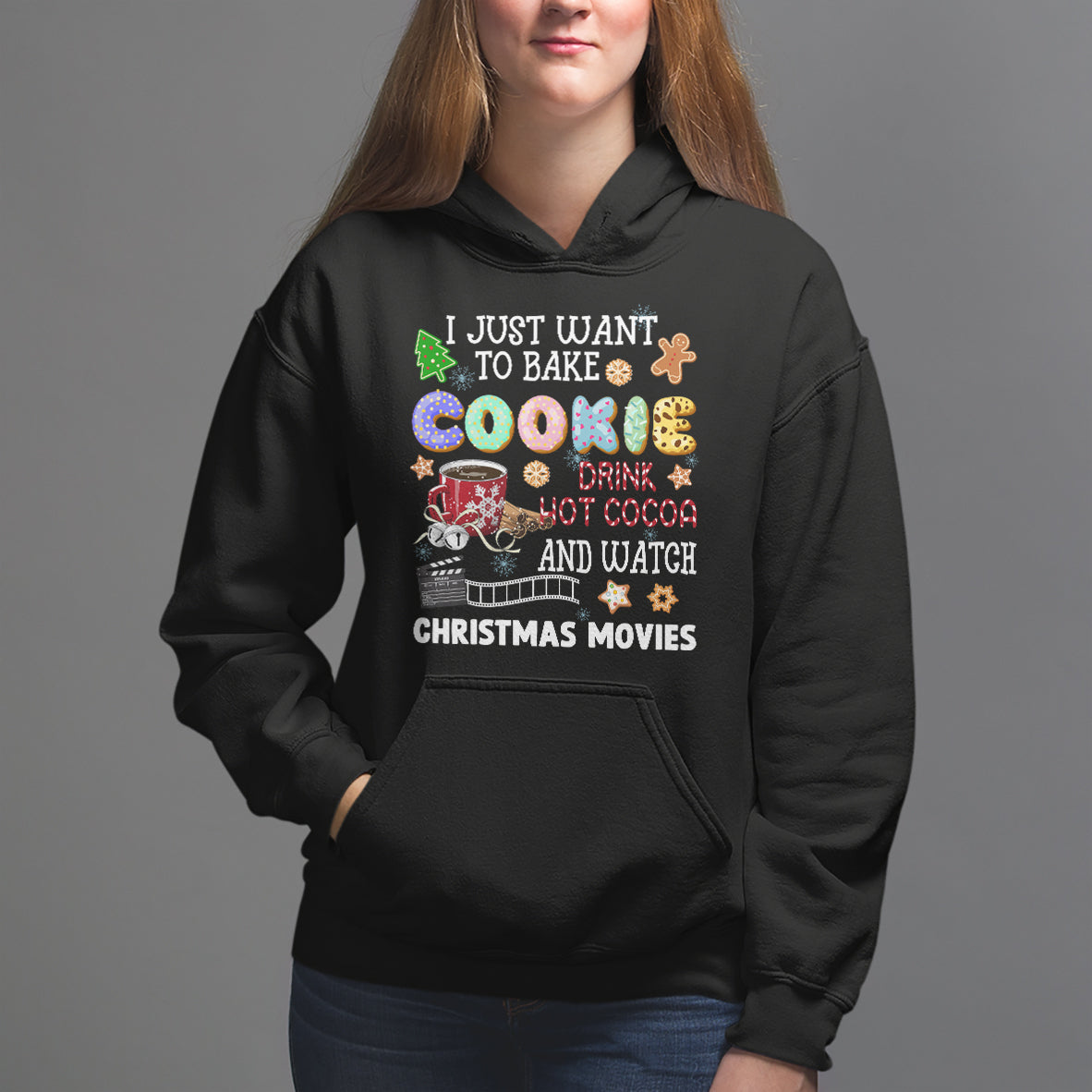 I Just Want to Bake Cookies Drink Hot Cocoa Watch Christmas Movies Hoodie - Wonder Print Shop