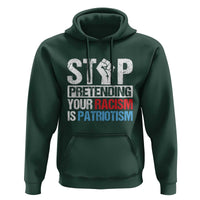 Stop Pretending Your Racism is Patriotism Hoodie