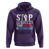 Stop Pretending Your Racism is Patriotism Hoodie