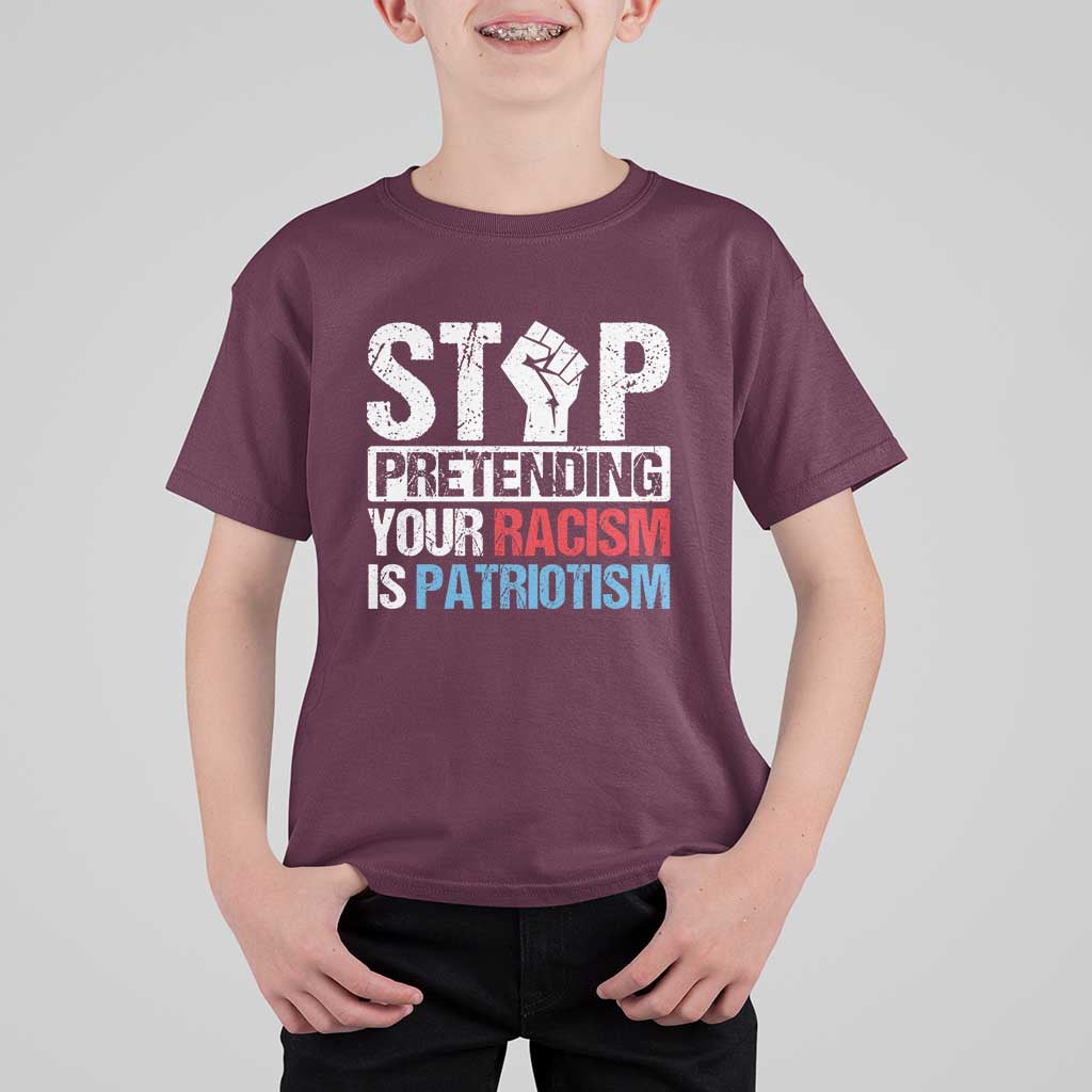 Stop Pretending Your Racism is Patriotism T Shirt For Kid - Wonder Print Shop