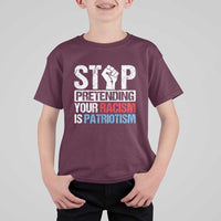 Stop Pretending Your Racism is Patriotism T Shirt For Kid - Wonder Print Shop