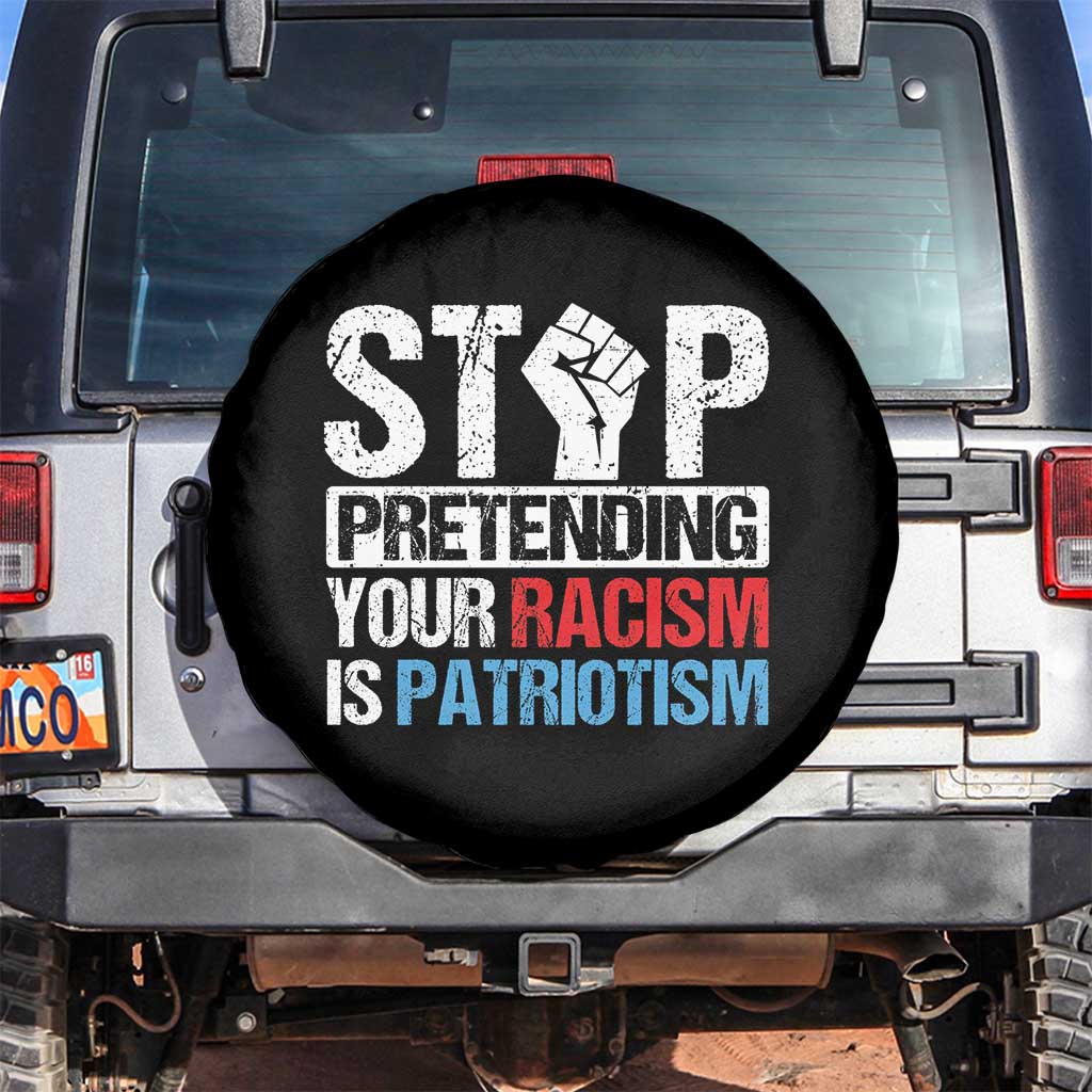 Stop Pretending Your Racism is Patriotism Spare Tire Cover