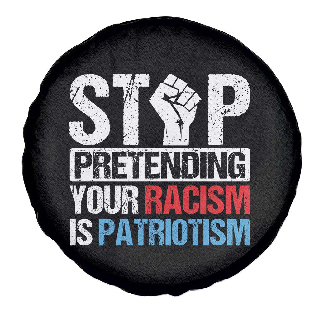 Stop Pretending Your Racism is Patriotism Spare Tire Cover