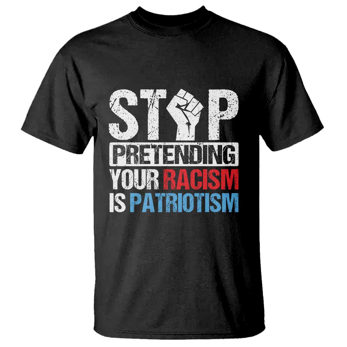 Stop Pretending Your Racism is Patriotism T Shirt - Wonder Print Shop