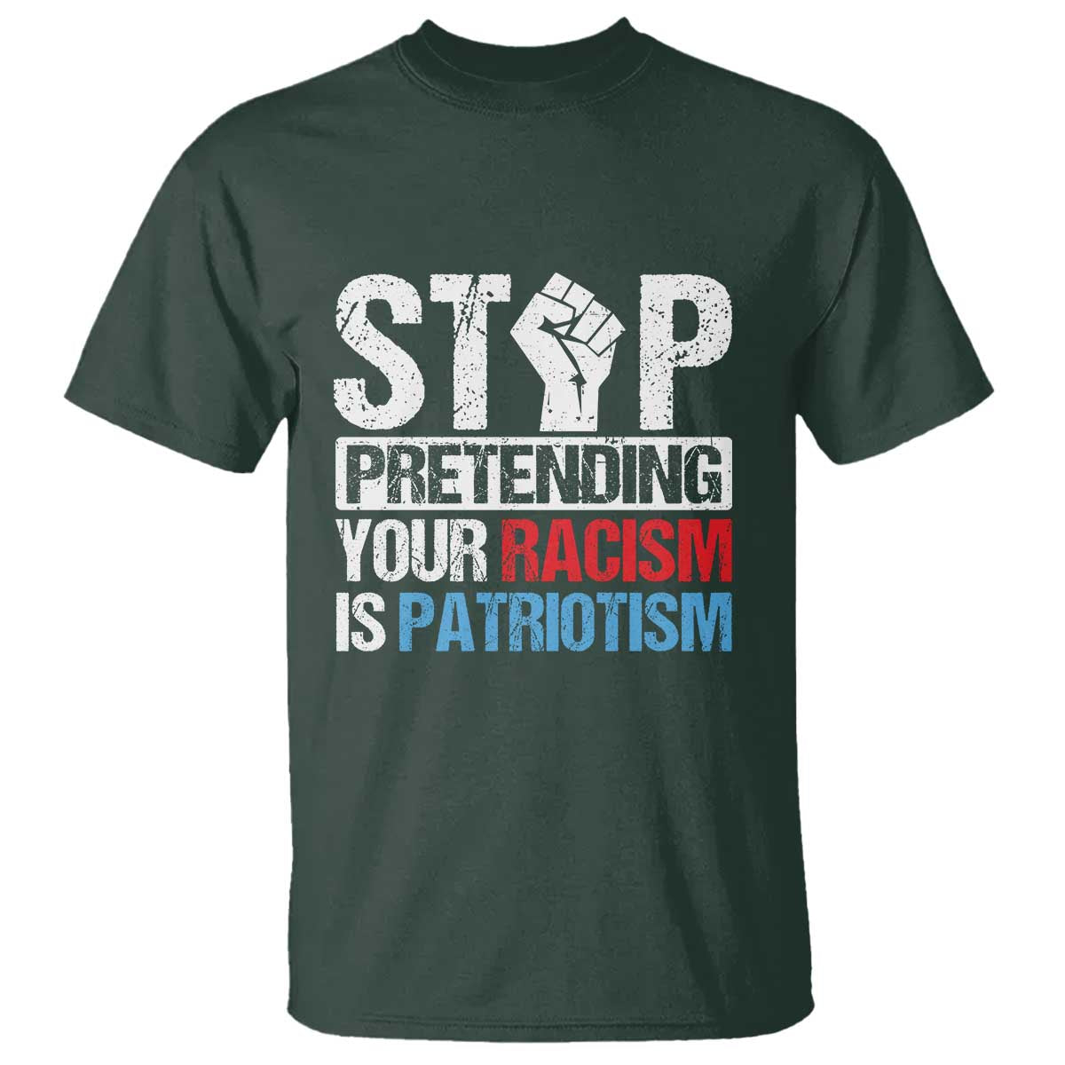 Stop Pretending Your Racism is Patriotism T Shirt - Wonder Print Shop