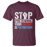 Stop Pretending Your Racism is Patriotism T Shirt - Wonder Print Shop