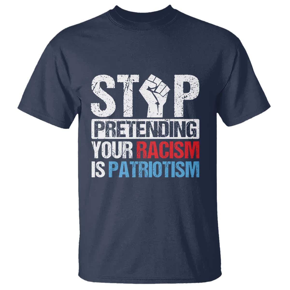 Stop Pretending Your Racism is Patriotism T Shirt - Wonder Print Shop