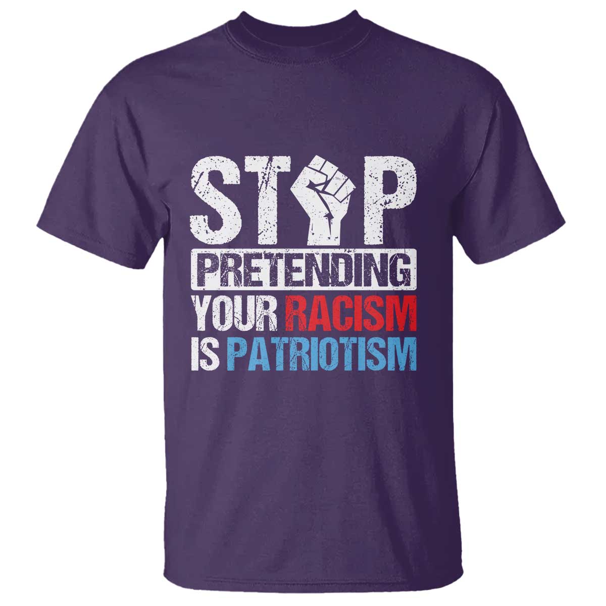 Stop Pretending Your Racism is Patriotism T Shirt - Wonder Print Shop