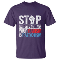 Stop Pretending Your Racism is Patriotism T Shirt - Wonder Print Shop