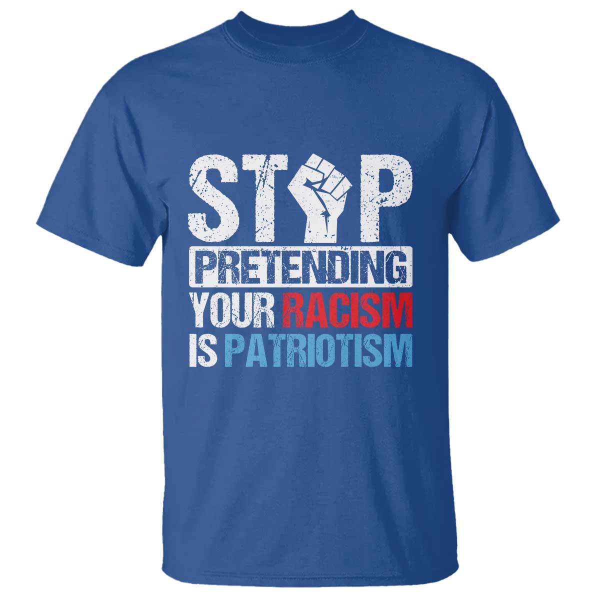 Stop Pretending Your Racism is Patriotism T Shirt - Wonder Print Shop