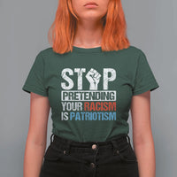 Stop Pretending Your Racism is Patriotism T Shirt For Women - Wonder Print Shop