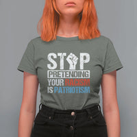 Stop Pretending Your Racism is Patriotism T Shirt For Women - Wonder Print Shop