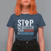 Stop Pretending Your Racism is Patriotism T Shirt For Women - Wonder Print Shop