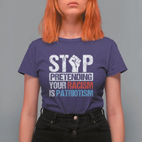 Stop Pretending Your Racism is Patriotism T Shirt For Women - Wonder Print Shop