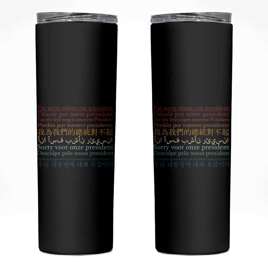 Sorry About Our President Not My President Skinny Tumbler