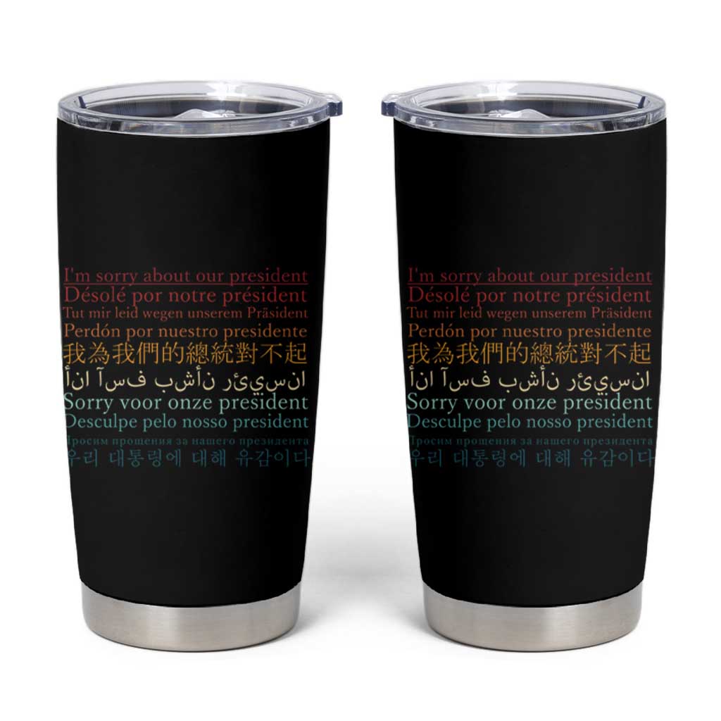 Sorry About Our President Not My President Tumbler Cup
