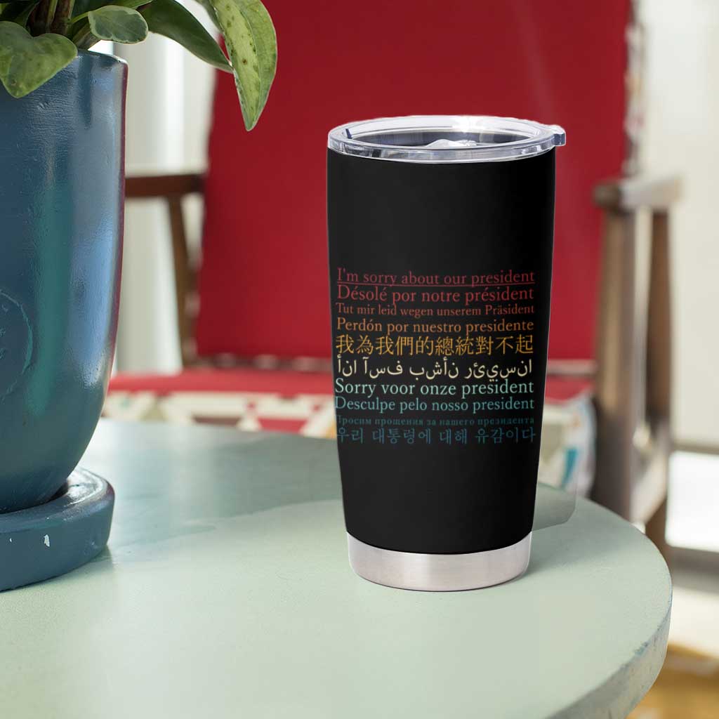 Sorry About Our President Not My President Tumbler Cup