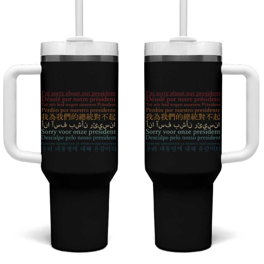 Sorry About Our President Not My President Tumbler With Handle