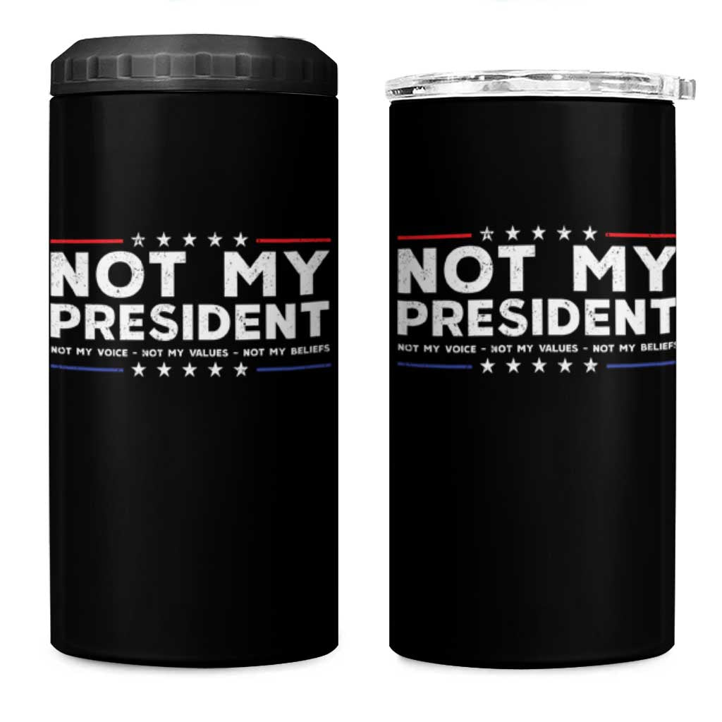 Not My President Not My Voice Not My Value Not My Beliefs 4 in 1 Can Cooler Tumbler